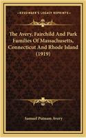 The Avery, Fairchild and Park Families of Massachusetts, Connecticut and Rhode Island (1919)