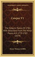 Cowper V1: The Didactic Poems of 1782, with Selections from the Minor Pieces A.D. 1779-1783 (1874)