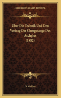 Uber Die Technik Und Den Vortrag Der Chorgesange Des Aschylus (1882)