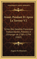 Avant, Pendant Et Apres La Terreur V2: Echos Des Gazettes Francaises Independantes, Publiees A L'Etranger de 1788 a 1794 (1865)