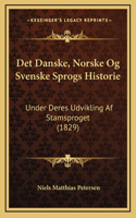 Det Danske, Norske Og Svenske Sprogs Historie: Under Deres Udvikling Af Stamsproget (1829)