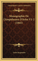 Monographie De L'Ampitheatre D'Arles V1-2 (1845)