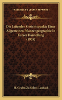Die Leitenden Gesichtspunkte Einer Allgemeinen Pflanzengeographie In Kurzer Darstellung (1905)