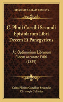 C. Plinii Caecilii Secundi Epistolarum Libri Decem Et Panegyricus