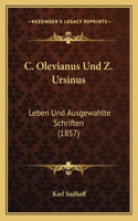 C. Olevianus Und Z. Ursinus: Leben Und Ausgewahlte Schriften (1857)(German)