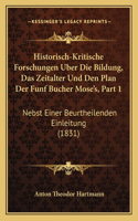 Historisch-Kritische Forschungen Uber Die Bildung, Das Zeitalter Und Den Plan Der Funf Bucher Mose's, Part 1
