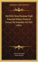 Atti Della Terza Riunione Degli Scienziati Italiani Tenuta In Firenze Nel Settembre Del 1841 (1841)
