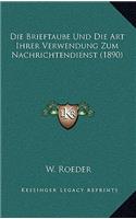 Die Brieftaube Und Die Art Ihrer Verwendung Zum Nachrichtendienst (1890)
