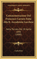 Commemorazione Del Francesco Carrara Fatta Alla R. Accademia Lucchese: Nella Tornata Del 18 Aprile 1890 (1890)