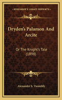 Dryden's Palamon And Arcite: Or The Knight's Tale (1898)