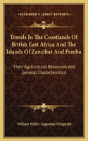 Travels In The Coastlands Of British East Africa And The Islands Of Zanzibar And Pemba
