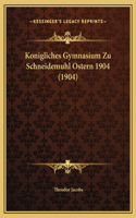 Konigliches Gymnasium Zu Schneidemuhl Ostern 1904 (1904)