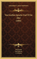 Von Goethes Sprache Und Til Im Alter (1894)