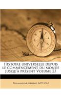 Histoire Universelle Depuis Le Commencement Du Monde Jusqu'a Present Volume 23