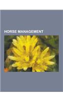 Horse Management: Equine Nutrition, Horse Care, on Horsemanship, Horse Grooming, Livestock Branding, Mane, Natural Hoof Care, Lameness,