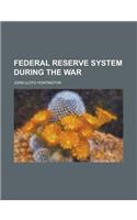 Federal Reserve System During the War