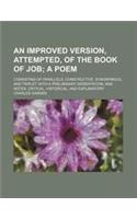 An Improved Version, Attempted, of the Book of Job; A Poem. Consisting of Parallels, Constructive, Synonymous, and Triplet with a Preliminary Dissert
