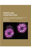 Aeroplane Construction; A Handbook on the Various Methods and Details of Construction Employed in the Building of Aeroplanes