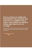 Encyclopedia of Forms and Precedents for Pleading and Practice, at Common Law, in Equity, and Under the Various Codes and Practice Acts Volume 1