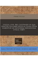Logica, Sive, Ars Cogitandi in Qua Praeter Vulgares Regulas Plura Nova Habentur Ad Rationem Dirigendam Utilia. (1687)