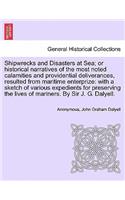 Shipwrecks and Disasters at Sea; or Historical Narratives of the Most Noted Calamities and Providential Deliverances, Resulted from Maritime the Lives of Mariners, Volume III