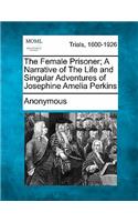 Female Prisoner; A Narrative of the Life and Singular Adventures of Josephine Amelia Perkins