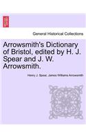 Arrowsmith's Dictionary of Bristol, Edited by H. J. Spear and J. W. Arrowsmith.