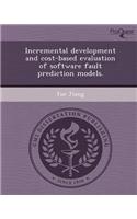 Incremental Development and Cost-Based Evaluation of Software Fault Prediction Models