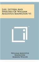 Life, Letters and Speeches of William Augustus Knowlton V1