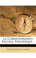 Le Correspondant Recueil Periodique...