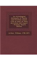 An Etymological Dictionary of Family and Christian Names: With an Essay on Their Derivation and Import: With an Essay on Their Derivation and Import