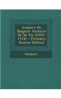 Guibert de Nogent: Histoire de Sa Vie (1053-1124)