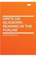Hints on Silkwork-Rearing in the Punjab