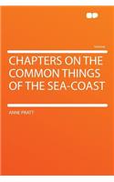 Chapters on the Common Things of the Sea-Coast