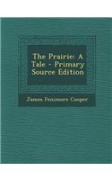 The Prairie: A Tale - Primary Source Edition