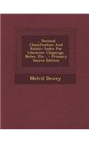 ... Decimal Classification and Relativ Index for Libraries: Clippings, Notes, Etc...: Clippings, Notes, Etc...