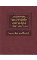 Medical Repostory, Comprehending Original Essays and Intelligence Relative to Medicine, Chemistry, Natural History, Agriculture, Geography, and the Arts