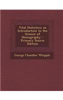 Vital Statistics; An Introduction to the Science of Demography