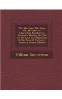 The Aberdeen Worthies: Or, Sketches of Characters Resident in Aberdeen During the End of the Last and Beginning of the Present Century