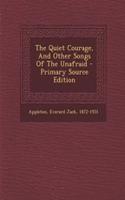 The Quiet Courage, and Other Songs of the Unafraid - Primary Source Edition