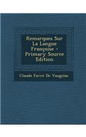 Remarques Sur La Langue Francoise - Primary Source Edition