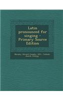 Latin Pronounced for Singing - Primary Source Edition