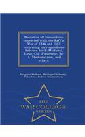 Narrative of Transactions Connected with the Kaffir War of 1846 and 1847; Embracing Correspondence Between Sir P. Maitland, Lieut.-Col. Johnstone, Sir A. Stockenstrom, and Others. - War College Series