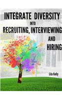 Integrate Diversity into Recruiting, Interviewing and Hiring