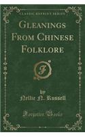 Gleanings from Chinese Folklore (Classic Reprint)