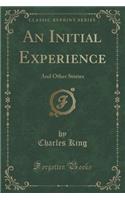 An Initial Experience: And Other Stories (Classic Reprint)