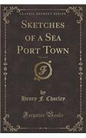 Sketches of a Sea Port Town, Vol. 2 of 3 (Classic Reprint)