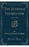 The Juvenile Instructor, Vol. 35: April 1, 1900 (Classic Reprint): April 1, 1900 (Classic Reprint)