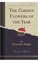 The Garden Flowers of the Year (Classic Reprint): (English)