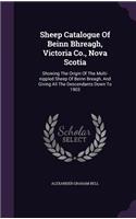 Sheep Catalogue Of Beinn Bhreagh, Victoria Co., Nova Scotia: Showing The Origin Of The Multi-nippled Sheep Of Beinn Breagh, And Giving All The Descendants Down To 1903